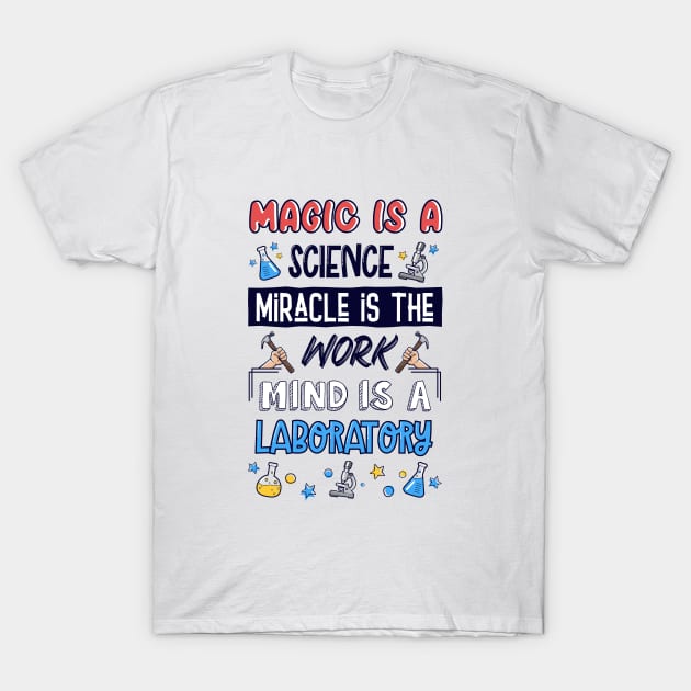 Magic is A Science.Miracle Is The Work.Mind is The Laboratory T-Shirt by Juka